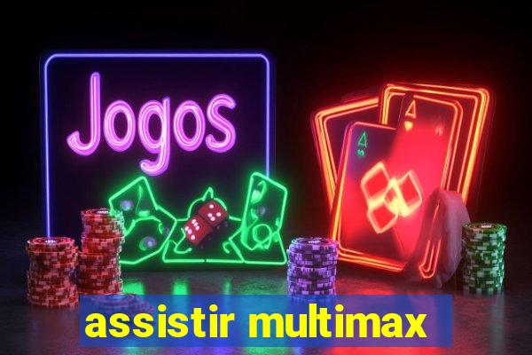 assistir multimax